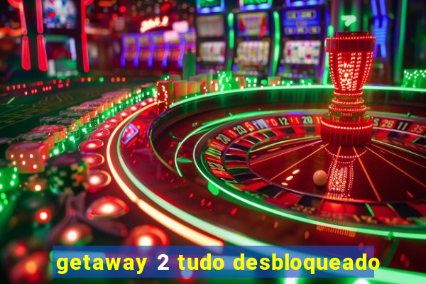 getaway 2 tudo desbloqueado